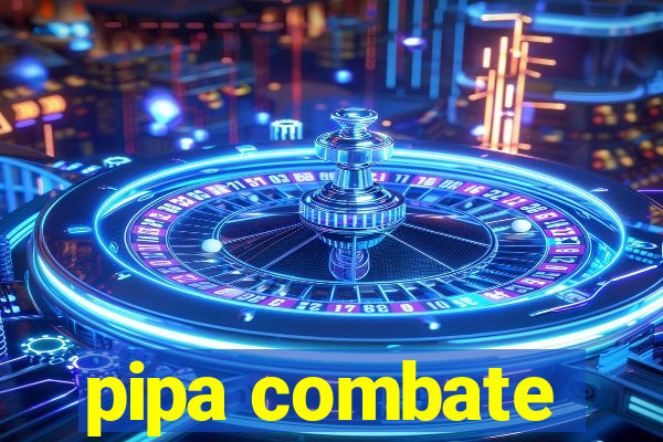 pipa combate